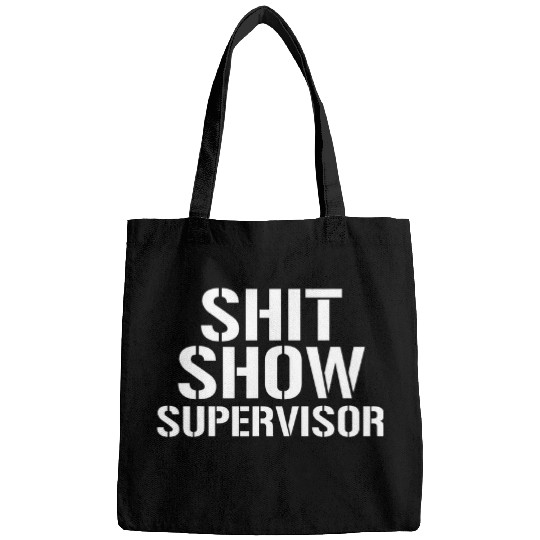 Shit Show Supervisor Funny Sarcastic Shit Show Supervisor Bags