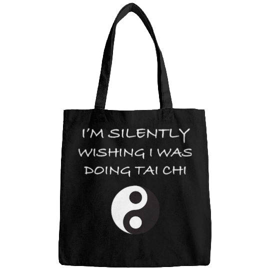 Im Silently Wishing I was Doing Tai Chi Beginners Slogan Bags