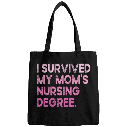 I Survived My Moms Nursing Degree Nursing School Student 1 Bags