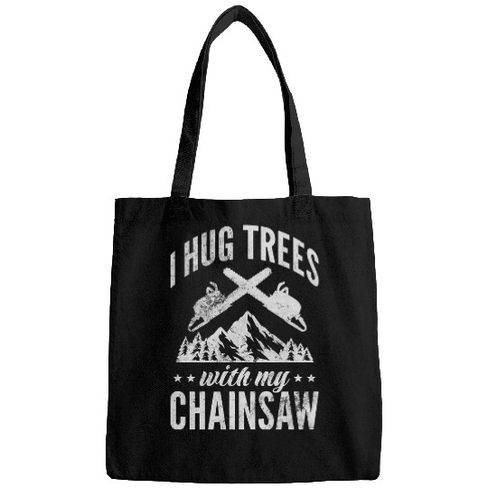 I Hug Trees With My Chainsaw Arborist Tree Cutter Distressed Bags