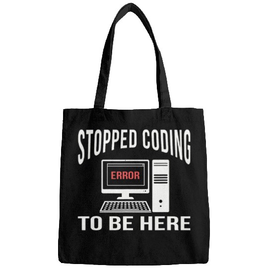 Stopped Coding To Be Here Software Coder Programmer Nerd Fun Bags