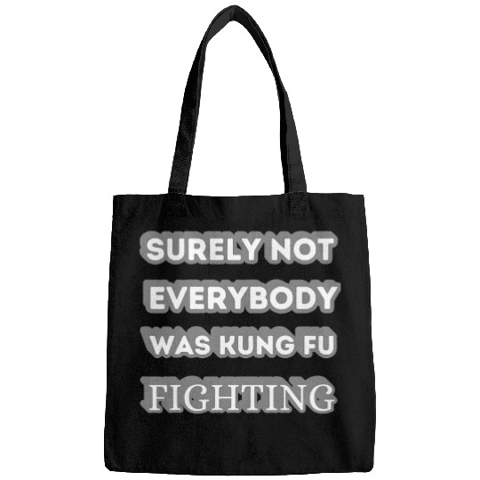 Surely Not Everybody Was Kung Fu Fighting Funny KungFu quote Bags