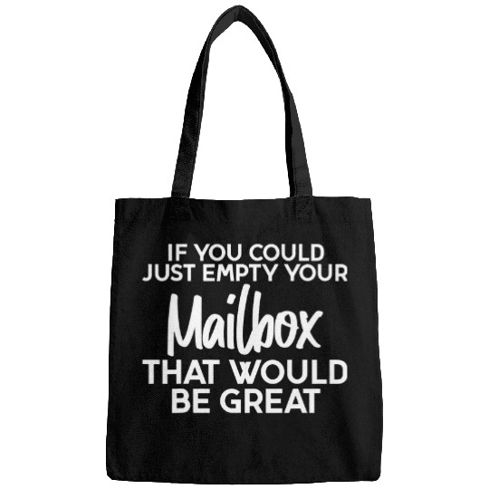 If You Could Just Empty Your Mailbox That Would Be Great 9 Bags