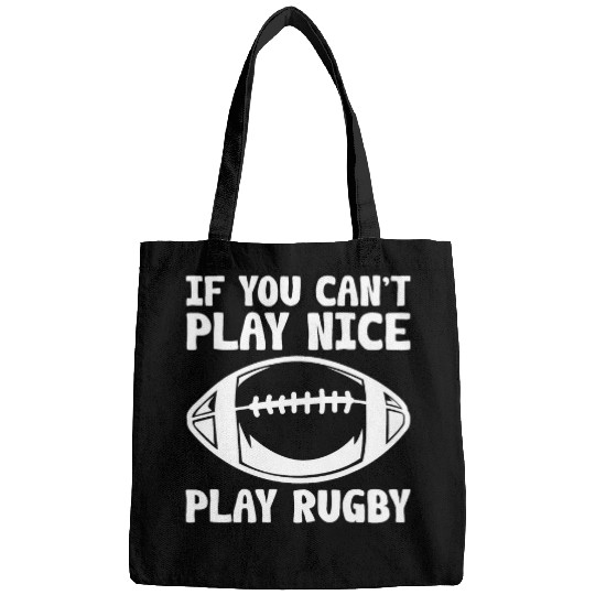 If You Cant Play Nice Play Rugby Funny Rugby 8 Bags