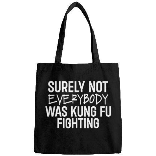 Surely Not Everybody Was Kung Fu Fighting Lover martial arts 4 Bags