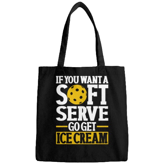 If You Want A Soft Serve Go Get Ice Cream Funny Pickleball 1 Bags