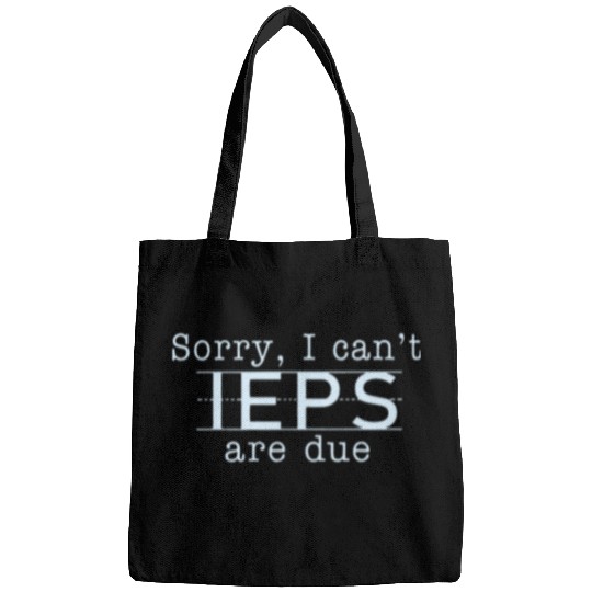 Sorry I Cant IEPS Are Due Special Education Teacher Bags