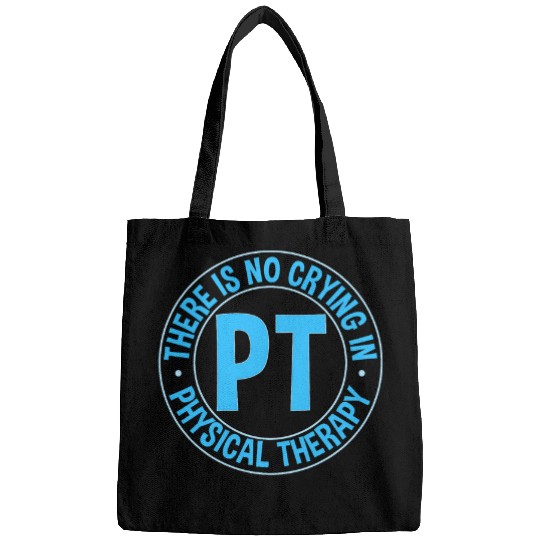 PT Physical Therapist Theres No Crying In Physical Therapy Bags