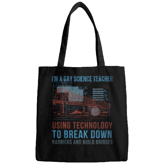 Im A Gay Science Teacher Using Technology To Build Bridges Bags