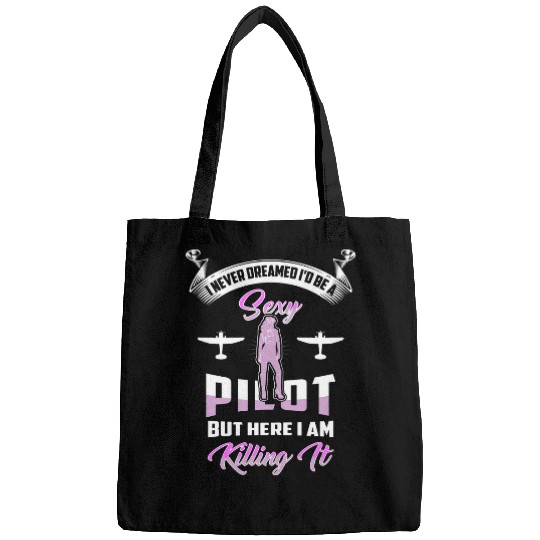 Womens I Never Dreamed Id Be A Sexy Pilot But Here I Am Killing It Bags