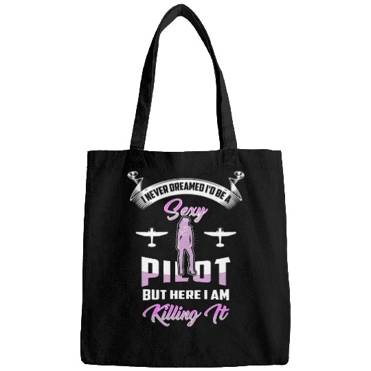 Womens I Never Dreamed Id Be A Sexy Pilot But Here I Am Killing It Bags
