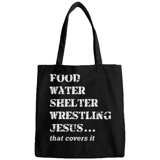 Food Water Shelter Wrestling Jesus That Covers It Bags