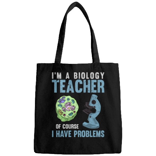 Im A Biology Teacher Of Course I Have Problems Funny Biology Bags
