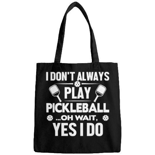 Funny Pickleball I Dont Always Play Pickleball 1 Bags