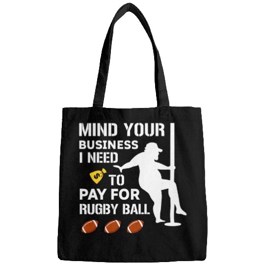 Mind Your Business I Need Money To Pay For Rugby Ball Sports Bags