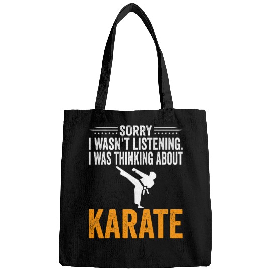 Sorry I Wasnt Listening I Was Thinking Karate Martial Arts Bags