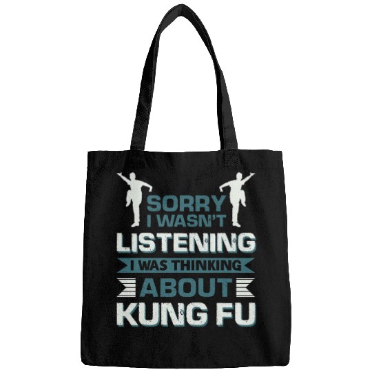 Sorry I Wasnt Listening I Was Thinking About Kung Fu 1 Bags