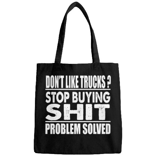 You dont like Trucks Stop buying shit Bags
