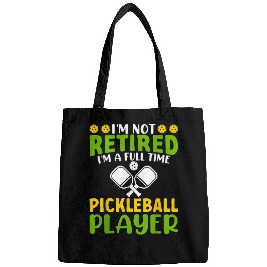 Im Not Retired Im A Full Time Pickleball Player Pickleball Bags