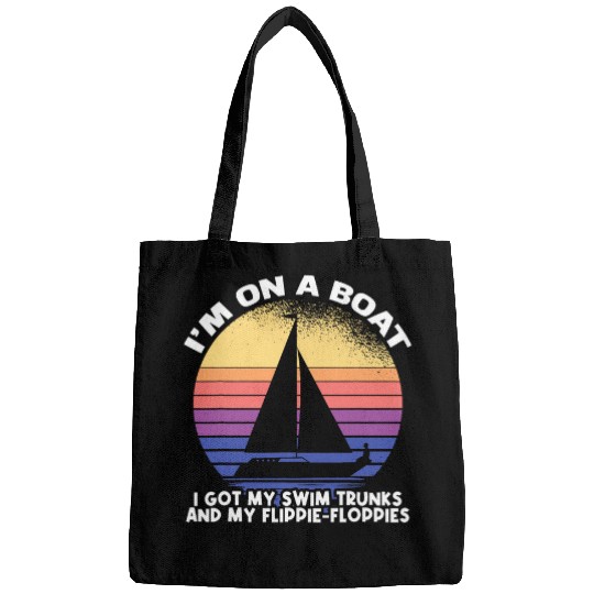 Im On A Boat I Got My Swim Trunks And Flippie Floppies Bags
