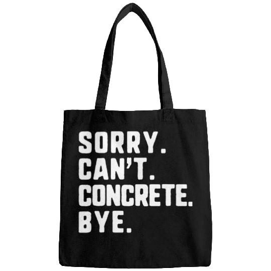 Sorry Cant Concrete Bye Worker Construction Civil Engineer Bags