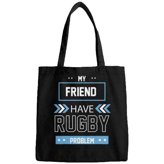 My Friend Have Rugby Problem Bags