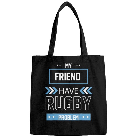 My Friend Have Rugby Problem Bags
