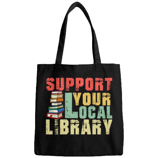 Support Your Local Library Book Readers Lovers Funny Teacher Bags