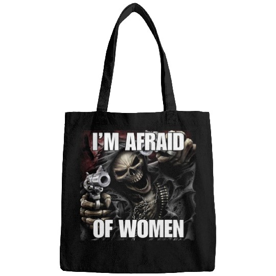 Im Afraid Of Women Funny Cringe Hard Skeletons Meme Bags