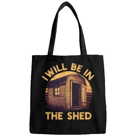 Ill Be In The Shed Funny Dad Joke Gardner Funny Mechanic 1 Bags