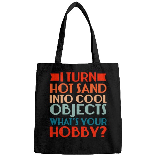 Glassblowing I Turn Hot Sand Into Cool Objects Bags