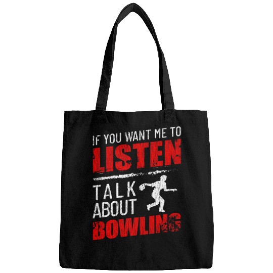 If You Want Me To Listen Talk About Bowling Funny Bags