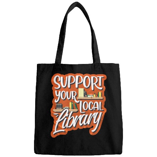 Support Your Local Library Library Lover Book Reader Bags