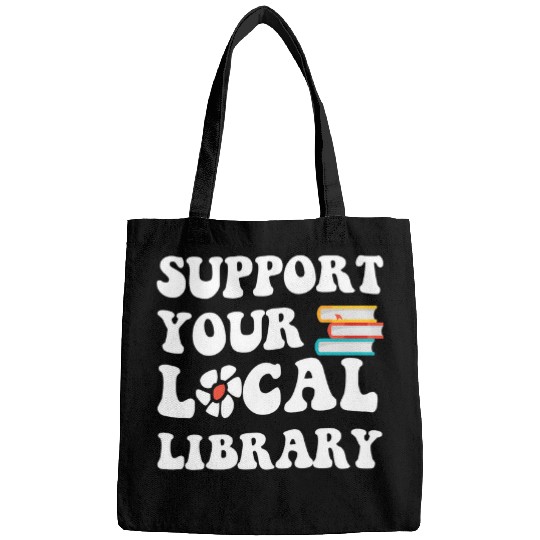 Support Your Local Library Book Readers Lovers Quote Bags