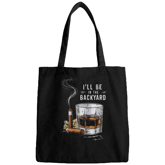 Ill Be In The Backyard Funny Cigar And Bourbon Lovers Bags