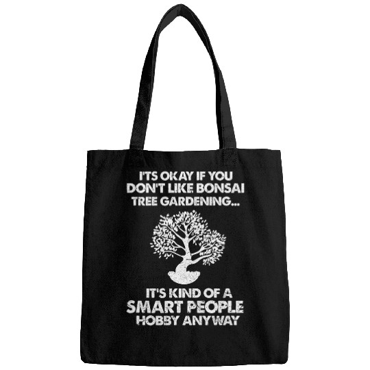 It s Okay If You Don t Like Bonsai Tree Gardening Distressed Bags