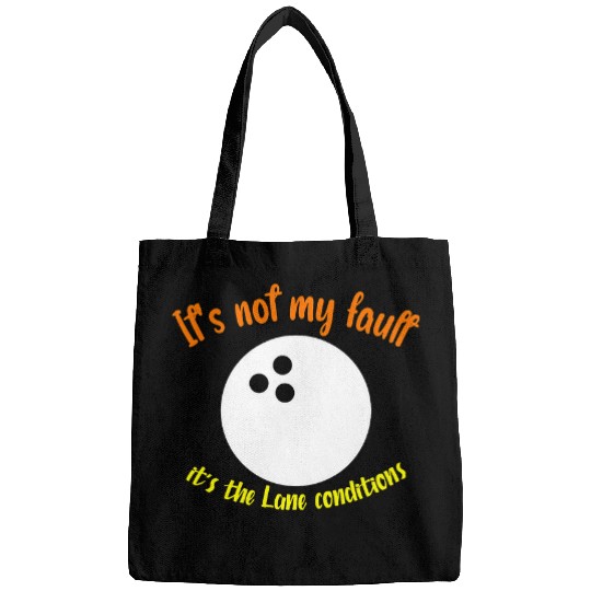 It s not my fault it s the Lane conditions Bowling 2 Bags