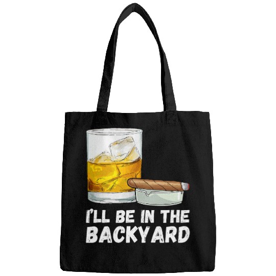 Ill Be In The Backyard Funny Whiskey And Cigar Lovers Men Bags