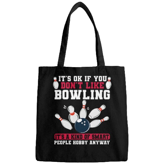 It s Ok If You Don t Like Bowling its a kind of smart people Bags