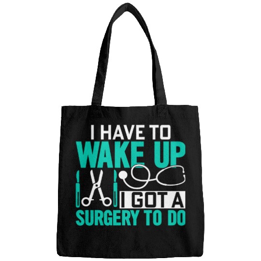 Wake Up I Got A Surgery To Do Funny Surgeon Doctor Graphic Bags