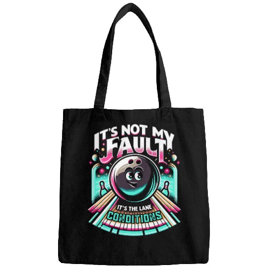 Its Not My Fault Bowling Its The Lane Conditions Bowl Bags