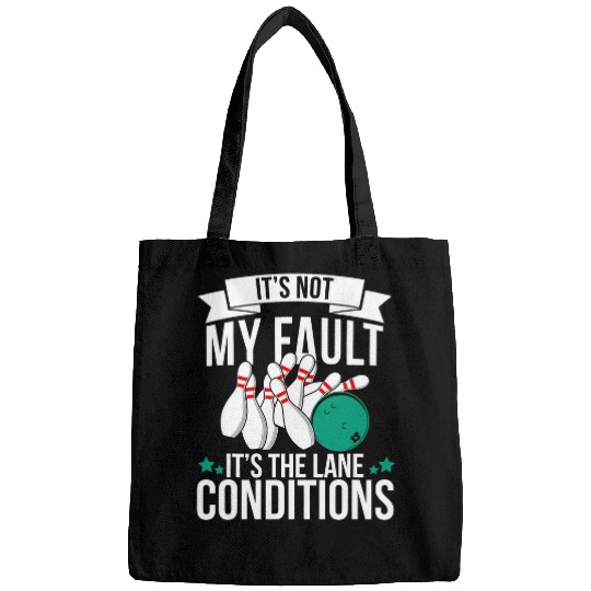 It s Not My Fault it s The Lane Conditions Funny Bowling 7 Bags
