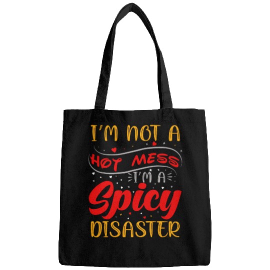 Im Not A Hot Mess Im A Spicy Disaster Funny sarcasmss 1 Bags