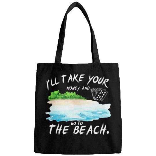 I ll take your money and go to the beach Pokers funny Bags