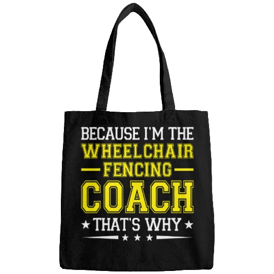 Because I m The Wheelchair Fencing Coachss Funny 1 Bags
