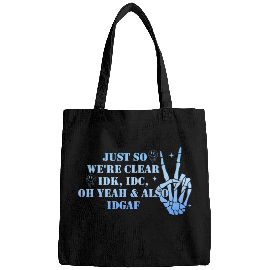 Just So We re Clear IDK IDC Oh Yeah Also IDGAF Apparel Bags