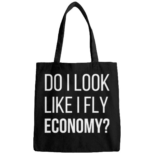 Do I Look Like I Fly Economy Funny Traveling First Class Tee Bags