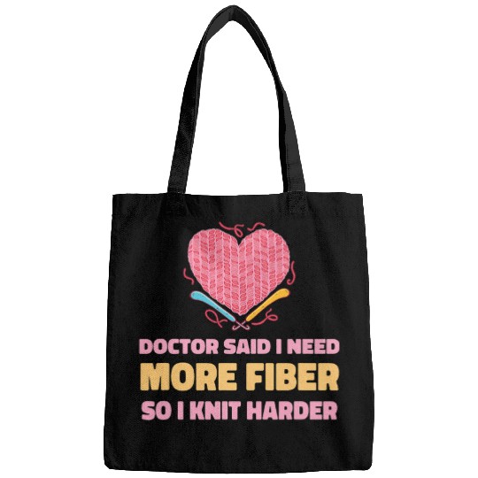 Doctor Said I Need more Fiber so I knit Funny Knitting Bags