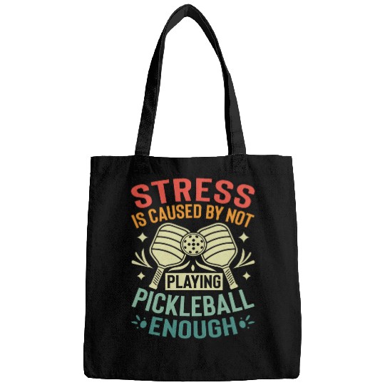 Stress Is Caused By Not Playing Pickleball Enough 1 Bags