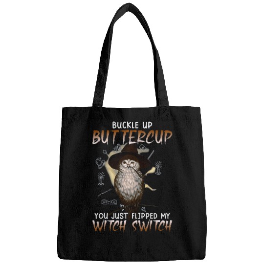 Buckle Up Buttercup You Just Flipped My Witch Switch Owl Bags